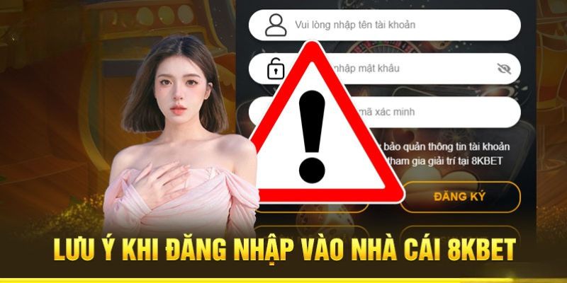 Điều cần lưu ý khi tiến hành đăng nhập 8KBET 