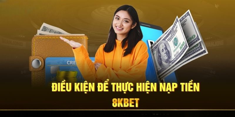 Điều cần chú ý khi nạp tiền 8KBET