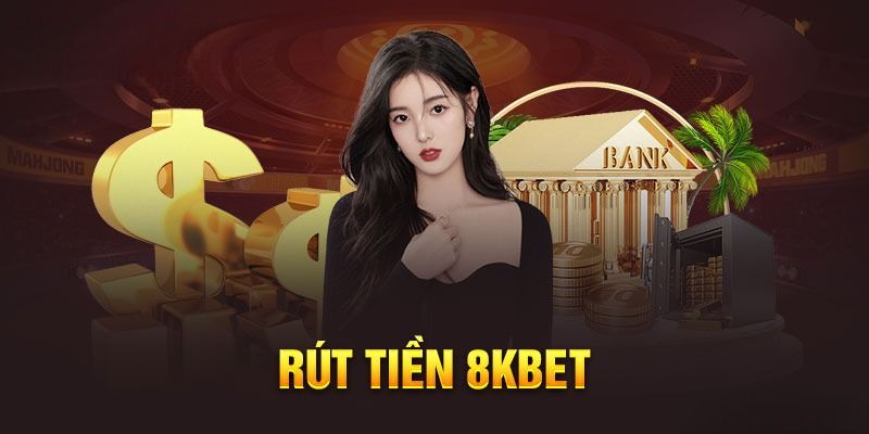 Những lưu ý quan trọng khi rút tiền 8KBET 